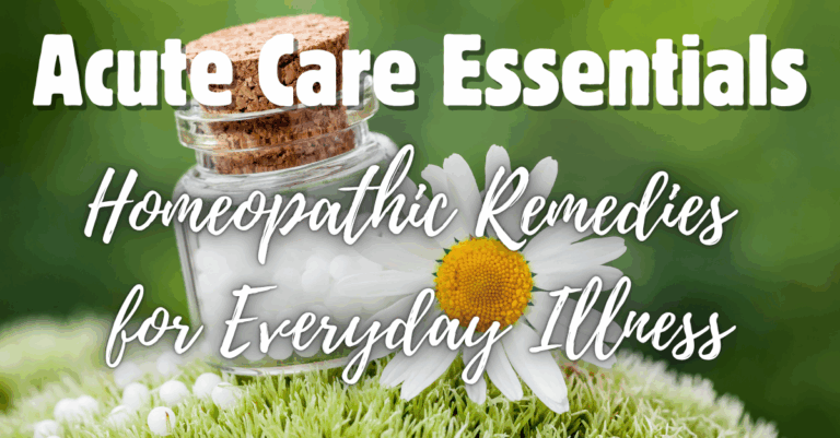 Acute Care Essentials: Homeopathic Remedies For Everyday Illnesses